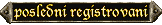 poslední registrovaní